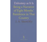 Dahomey as It Is: Being a Narrative of Eight Months' Residence in That Country