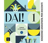 Dai! 1 A1. Edizione annotata per docenti: Corso d'italiano