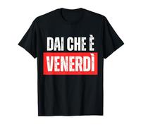 Dai Che è venerdì T-Shirt