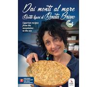 Dai monti al mare. Ricette liguri di Renata Briano-Ligurian recipes from the mountains to the sea. Ediz. multilingue