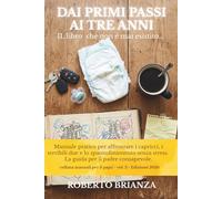 Dai primi passi ai tre anni: Manuale pratico per affrontare i capricci, i terribili due e lo spannolinamento senza stress. La guida per il padre consapevole.