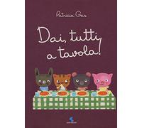 Dai, tutti a tavola! Ediz. a colori