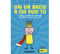 Dai un bacio a chi vuoi tu! Impara il rispetto dei confini personali, tuoi e degli altri