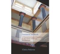 Daidalos at Work: A Phenomenological Approach to the Study of Minoan Architecture - [Version Originale] Inconnu (Auteur)