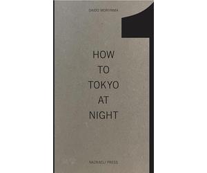 Daido Moriyama How to Tokyo at Night /anglais