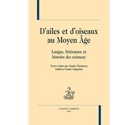 D'AILES ET D'OISEAUX AU MOYEN ÂGE. Langue, littérature et histoire des sciences.