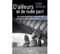 D'ailleurs et de nulle part: Mendiants, vagabonds, clochards, SDF en France depuis le Moyen Age