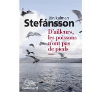 D'ailleurs, les poissons n'ont pas de pieds Chronique familiale - Jón Kalman Stefánsson - Gallimard - broché - Roman