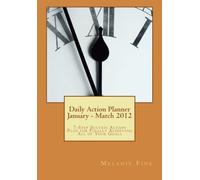 Daily Action Planner January - March 2012: Goal Setting and Achieving for the 7-Step Success Action Plan (Volume 1)