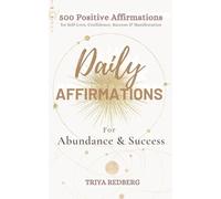 Daily Affirmations for Abundance and Success: 500 Positive Affirmations for Confidence, Self-Love, Wealth, Happiness, and Manifestation