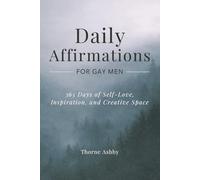 Daily Affirmations for Gay Men: 365 Days of Self-Love, Inspiration, and Creative Space