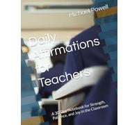 Daily Affirmations for Teachers: A 30-Day Notebook for Strength, Patience, and Joy in the Classroom.