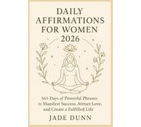 Daily Affirmations For Women 2026: 365 Days of Powerful Phrases to Manifest Success, Attract Love, and Create a Fulfilled Life
