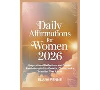 DAILY AFFIRMATIONS FOR WOMEN 2026: Inspirational Reflections and Soulful Reminders for Her Growth, Clarity, and a Beautiful Year Ahead