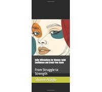 Daily Affirmations for Women: Build Confidence and Crush Your Goals: From Struggle to Strength