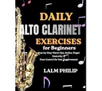 Daily Alto Clarinet Exercises for Beginners: Step-by-Step Warm-Ups, Scales, Finger Dexterity & Tone Control for Fast Improvement