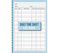 Daily and Weekly Time Sheet Log Book for Employees: Employee Work Hours and Time Management Tracker