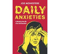 Daily Anxieties: A Month in the Life of an Ad Executive