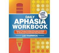 Daily Aphasia Workbook for Adults: Speech Therapy Activities and Everyday Life Skills for Stroke and Traumatic Brain Injury Recovery - Large Print and Full Color