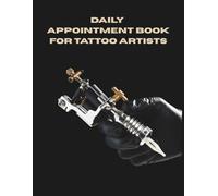 Daily Appointment Book for Tattoo Artists: Manage Your Tattoo Studio with 15 Minute Increments to Track Appointments, Client Consent, Income, and Expenses.