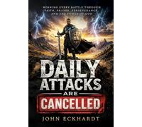 Daily Attacks are Cancelled: Winning every battle through fatih, prayer, perseverance, and the power of God