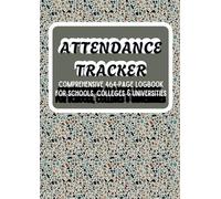 daily attendance sheet book: Comprehensive 464-Page Logbook for Schools, Colleges & Universities| Organized Sections for Accurate and Efficient Attendance Management|Daily, Weekly & Monthly Tracking