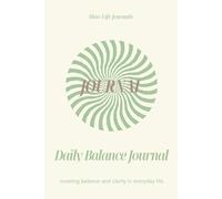 Daily Balance Journal: Creating balance, clarity and mindfulness in everyday life.
