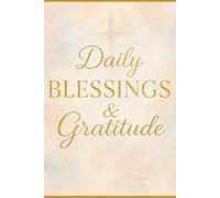 "Daily Blessings: A Christian Gratitude Journal": 180 Days of Thanksgiving, Prayer, and Faith Reflection