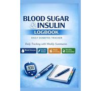 Daily Blood Sugar & Insulin Logbook: A Simple Daily Diabetes Tracker with Weekly Summaries for Better Health Management