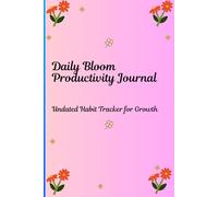 Daily Bloom Productivity Journal: Undated Habit Tracker for Growth