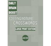 Daily Brain Boost: Calming Nature Crosswords: Relaxing, Large Print Crossword Puzzles Inspired by Nature & Words of Wisdom