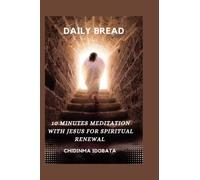DAILY BREAD: 10 Minutes meditation with Jesus For spiritual renewal