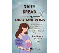 Daily Bread for Expectant Moms: A Devotional For Pregnant Women to Discover The Peace of God in Every Stage of Pregnancy