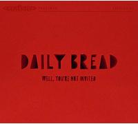 Daily Bread - Well, You're Not Invited