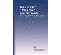 Daily bulletin of simultaneous weather reports: Signal Service, United States Army, with the synopses, indications, and facts [with maps] (Volume 28)