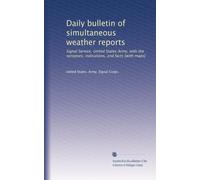Daily bulletin of simultaneous weather reports: Signal Service, United States Army, with the synopses, indications, and facts [with maps]