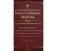 Daily Catholic Missal 2026: The Complete Roman Rite with Proper of Time, Proper of Saints, Ritual Masses, Devotional Prayers, and Personal Prayer Journal