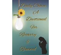 Daily Choice: A Devotional for Recovery & Renewal: A 30-Day Devotional with Scripture, Guided Prayer, and Journaling Questions to Support Addiction ... lined pages for notes, prayer requests & more
