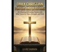 Daily Christian Prayers and Devotions: 365 Morning & Evening Prayers with Bible Verses for Peace, Strength, and Faith