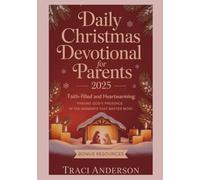 Daily Christmas Devotional for Parents 2025: Faith-Filled and Heartwarming: Finding God’s Presence in the Moments That Matter Most