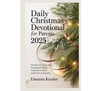 Daily Christmas Devotional for Parents 2025: Untold story of creating meaningful family traditions without perfection or burnout