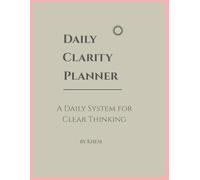 Daily Clarity Planner: A Daily System for Clear Thinking