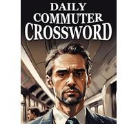 Daily Commuter Crossword: Puzzle Book for Intellectual Development on the Train, Bus With Full Solutions and Answers | Easy, Medium to Hard Difficulty ... | Ideal Gifts for People with Long Commutes