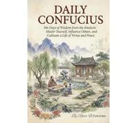 Daily Confucius: 366 Days of Wisdom from the Analects: Master Yourself, Influence Others, and Cultivate a Life of Virtue and Peace.