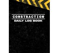 Daily Construction Log Book: Worksite Record for Tasks, Hours, Weather, Materials, and Safety Notes