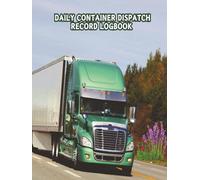 DAILY CONTAINER DISPATCH RECORD LOGBOOK: Green Tractor Trailor Daily Container Logbook - 260 pages for records, plus an additional 5 pages for notes