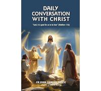 DAILY CONVERSATION WITH CHRIST: “Lord, it is good for us to be here” (Matthew 17:4)