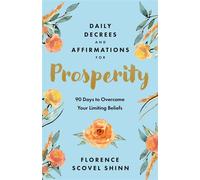 Daily Decrees and Affirmations for Prosperity 90 Days to Overcome Your Limiting Beliefs - Florence Scovel Shinn - Sound Wisdom - ebook (ePub) - Livre