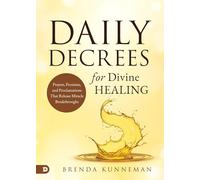 Daily Decrees for Divine Healing: Prayers, Promises, and Proclamations That Release Miracle Breakthroughs