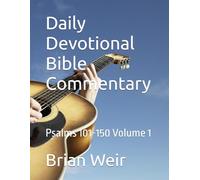 Daily Devotional Bible Commentary: Psalms 101-150 Volume 1